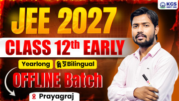 Class 12th Early Offline Yearlong Bilingual Batch - Prayagraj JEE 2027
